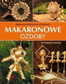 Makaronowe ozdoby i dekoracje - Agnieszka Bojrakowska-Przeniosło