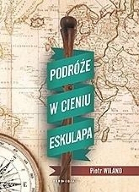 Podróże w cieniu Eskulapa - Piotr Wiland