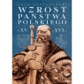 Wzrost Państwa Polskiego w XV i XVI wieku Adam Szelągowski