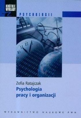 Krótkie wykłady z psychologii Psychologia pracy i organizacji - Ratajczak Zofia