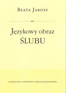 Językowy obraz ślubu - Jarosz Beata