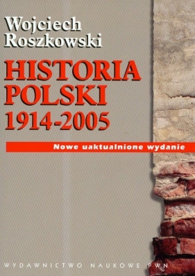 Historia Polski 1914-2005 - Wojciech Roszkowski