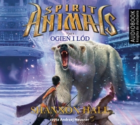 Spirit Animals Tom 4 Ogień i lód (Audiobook) - Hale Shannon