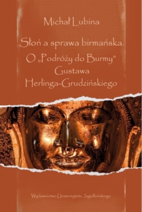 Słoń a sprawa birmańska. O „,Podróży do Burmy“, Gustawa Herlinga-Grudzińskiego - Michał Lubina