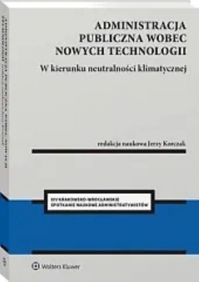 Administracja publiczna wobec nowych technologii W kierunku neutralności klimatycznej - Jerzy Korczak