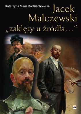 Jacek Malczewski "zaklęty u źródła"? - Bodziachowska Katarzyna Maria