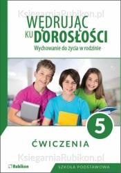 Wędrując ku dorosłości 5 Ćwiczenia Wychowanie do życia w rodzinie. - Teresa Król