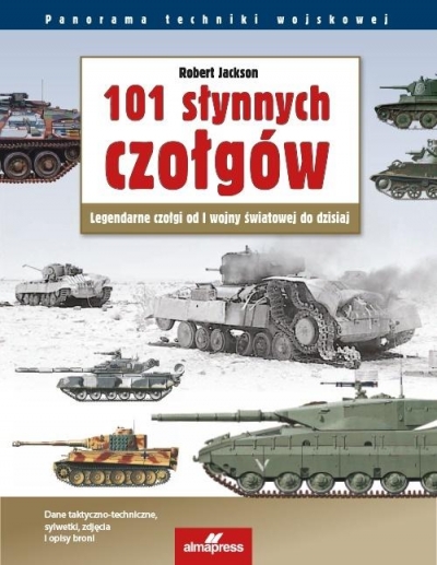 101 słynnych czołgów. Legendarne czołgi od I wojny światowej do dzisiaj (wyd.4)