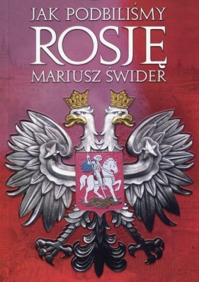 Jak podbiliśmy Rosję - Świder Mariusz