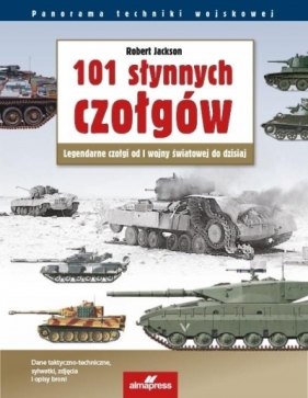 101 słynnych czołgów. Legendarne czołgi od I wojny światowej do dzisiaj (wyd.4) - Jackson Robert