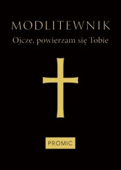 Modlitewnik Ojcze, powierzam się Tobie czarny - Opracowanie zbiorowe