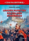 Upadek państwa Bolesława Chrobrego. Pierwszy rozbiór Polski Mariusz Samp