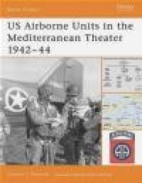 US Airborne Units in Mediterranean Theater 1942-44 (BO #22) Gordon L. Rottman, G Rottman