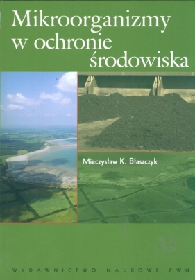 Mikroorganizmy w ochronie środowiska - Błaszczyk Mieczysław K.