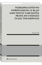 Niebezpieczeństwo wprowadzenia w błąd jako postać naruszenia prawa do unijnego znaku towarowego - Drab Tomasz