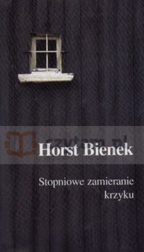 Stopniowe zamieranie krzyku - Bienek Horst
