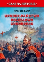 Upadek państwa Bolesława Chrobrego. Pierwszy rozbiór Polski - Mariusz Samp