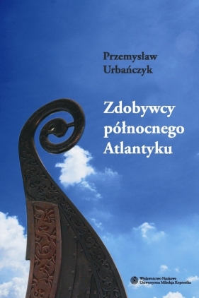 Zdobywcy północnego Atlantyku - Urbańczyk Przemysław