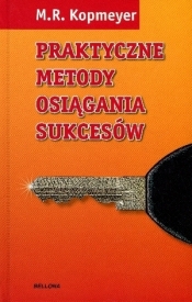 Praktyczne metody osiągania sukcesów - M. R. Kopmeyer