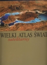 Wielki Satelitarny Atlas Świata