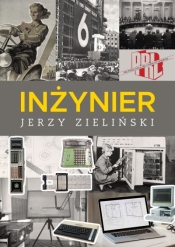Inżynier. Przed i po transformacji ustrojowej, w szoku bezrobocia i kształcenia managerskiego Wspomn - Jerzy Zieliński