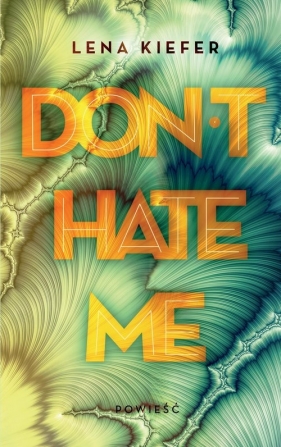 Don't Hate Me. Cykl Don't Love Me. Tom 2 - Kiefer Lena