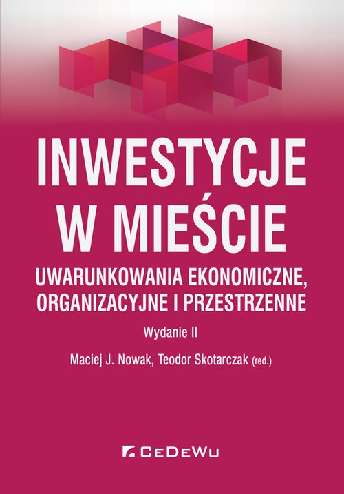 Inwestycje w mieście. Uwarunkowania ekonomiczne, organizacyjne i przestrzenne (wyd. II)