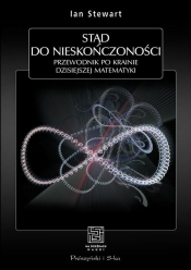 Stąd do nieskończoności Przewodnik po krainie dzisiejszej matematyki - Ian Stewart