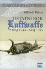 Ostatni rok Luftwaffe maj 1944-maj 1945 Price Alfred
