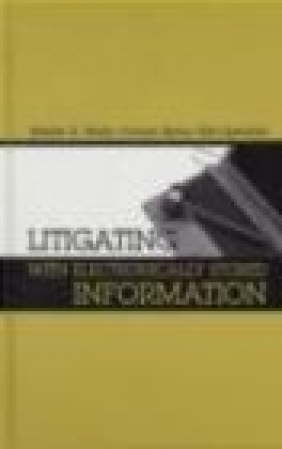 Litigating with Electronically Stored Information Suman Beros, Marian K. Riedy, Kim Sperduto