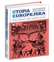 Utopia Europejska - Szczerski Krzysztof