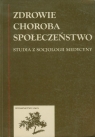 Zdrowie choroba społeczństwo Studia z socjologii medycyny Piątkowski Włodzimierz