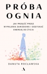  Próba ognia. Jak przejść przez wypalenie zawodowe i odzyskać energię do