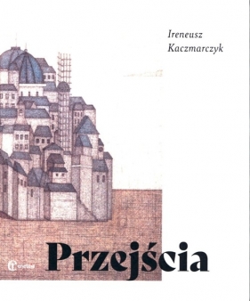 Przejścia - Kaczmarczyk Ireneusz