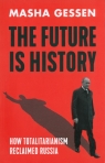 The Future is History How Totalitarianism Reclaimed Russia Gessen Masha