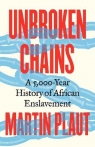 Unbroken Chains. A 5,000.Year History of African Enslavement Martin Plaut