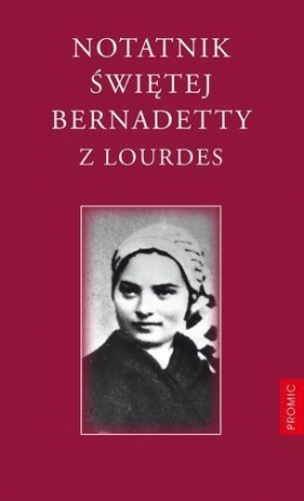 Notatnik Świętej Bernadetty z Lourdes - Soubirous Bernadetta
