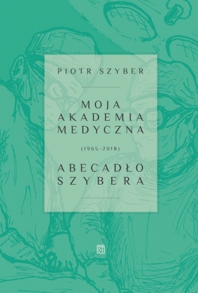 Moja Akademia Medyczna (1965-2018) - Szyber Piotr