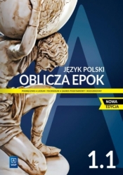 Oblicza epok 1.1. Podręcznik do języka polskiego do klasy 1 liceum i technikum, część 1. Zakres podstawowy i rozszerzony