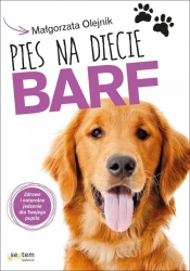 Pies na diecie BARF Zdrowe i naturalne jedzenie dla Twojego pupila - Olejnik Małgorzata