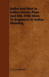 Bullet And Shot In Indian Forest, Plain And Hill. With Hints To Beginners In Indian Shooting