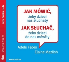 Jak mówić, żeby dzieci nas słuchały (Audiobook) - Elaine Mazlish, Adele Faber