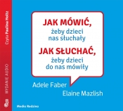Jak mówić, żeby dzieci nas słuchały - Adele Faber, Elaine Mazlish