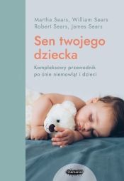 Sen twojego dziecka – od niemowlęcia do przedszkolaka - Martha Sears, Robert Sears, James Sears, William Sears