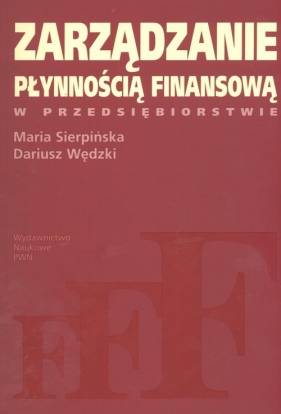 Zarządzanie płynnością finansową w przedsiębiorstwie - Sierpińska Maria, Wędzki Dariusz