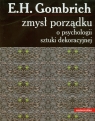 Zmysł porządku O psychologii sztuki dekoracyjnej Gombrich Ernst H.