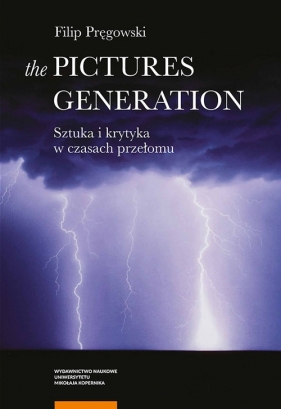 The pictures generation Sztuka i krytyka w czasach przełomu - Pręgowski Filip