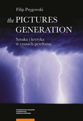 The pictures generation Sztuka i krytyka w czasach przełomu - Filip Pręgowski