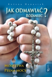 Jak odmawiać różaniec - Bożena Hanusiak