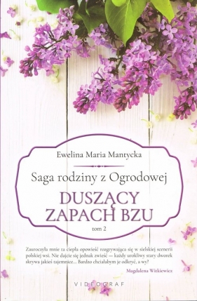 Saga rodziny z Ogrodowej. Tom 2: Duszący zapach bzu - Ewelina Maria Mantycka